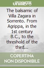 The balsamic of Villa Zagara in Sorrento. From Agrippa, in the 1st century B.C., to the threshold of the third millenium libro