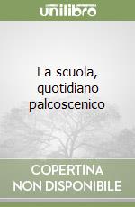 La scuola, quotidiano palcoscenico libro