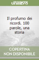 Il profumo dei ricordi. 100 parole, una storia libro