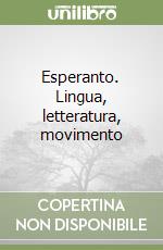 Esperanto. Lingua, letteratura, movimento libro