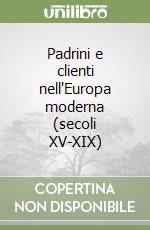 Padrini e clienti nell'Europa moderna (secoli XV-XIX) libro