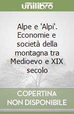 Alpe e 'Alpi'. Economie e società della montagna tra Medioevo e XIX secolo