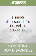 I sinodi diocesani di Pio IX. Vol. 1: 1860-1865 libro