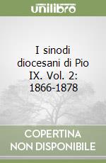 I sinodi diocesani di Pio IX. Vol. 2: 1866-1878 libro