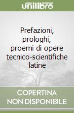 Prefazioni, prologhi, proemi di opere tecnico-scientifiche latine libro