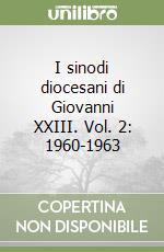 I sinodi diocesani di Giovanni XXIII. Vol. 2: 1960-1963 libro