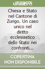 Chiesa e Stato nel Cantone di Zurigo. Un caso unico nel diritto ecclesiastico dello Stato nei confronti della Chiesa cattolica libro