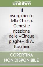 Il risorgimento della Chiesa. Genesi e ricezione delle «Cinque piaghe» di A. Rosmini libro