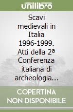 Scavi medievali in Italia 1996-1999. Atti della 2ª Conferenza italiana di archeologia medievale (Cassino, 16-18 dicembre 1999) libro