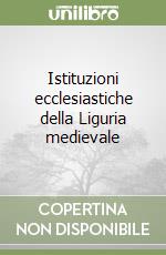 Istituzioni ecclesiastiche della Liguria medievale