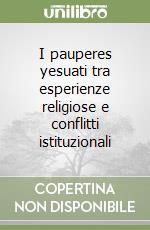 I pauperes yesuati tra esperienze religiose e conflitti istituzionali libro