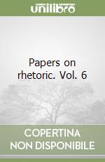 Papers on rhetoric. Vol. 6 libro