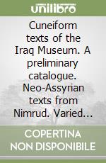 Cuneiform texts of the Iraq Museum. A preliminary catalogue. Neo-Assyrian texts from Nimrud. Varied content libro