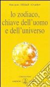 Lo zodiaco, chiave dell'uomo e dell'universo libro