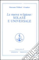 La nuova religione: solare e universale. Vol. 1 libro