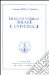 La nuova religione: solare e universale. Vol. 1 libro