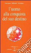 L'uomo alla conquista del suo destino libro