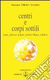 Centri e corpi sottili. Aura, plesso solare, centro Hara, chakra libro