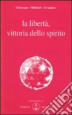 La libertà vittoria dello spirito libro