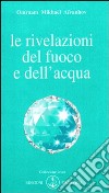 Le rivelazioni del fuoco e dell'acqua libro