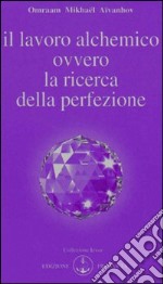 Il lavoro alchemico ovvero la ricerca della perfezione libro