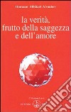 La verità, frutto della saggezza e dell'amore libro