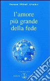 L'amore è più grande della fede libro