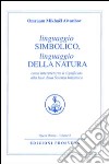 Linguaggio simbolico, linguaggio della natura. Come interpretare il significato alla luce della scienza iniziatica libro