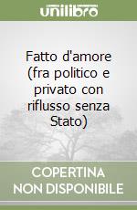 Fatto d'amore (fra politico e privato con riflusso senza Stato) libro