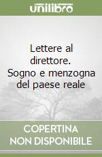 Lettere al direttore. Sogno e menzogna del paese reale