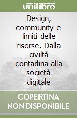 Design, community e limiti delle risorse. Dalla civiltà contadina alla società digitale