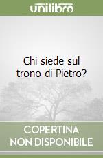 Chi siede sul trono di Pietro? libro