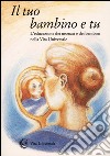 Il tuo bambino e tu. L'educazione dei neonati e dei bambini nella vita universale libro