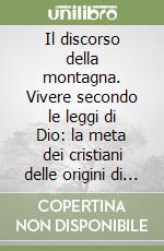 Il discorso della montagna. Vivere secondo le leggi di Dio: la meta dei cristiani delle origini di Vita Universale libro