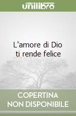 L'amore di Dio ti rende felice libro