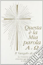 Questa è la mia parola. Alfa e omega. Il Vangelo di Gesù libro