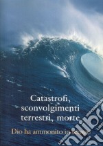 Catastrofi, sconvolgimenti terrestri, morte. Dio ha ammonito in tempo libro