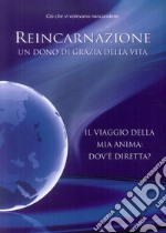 Reincarnazione. Un dono di grazia della vita. Il viaggio della mia anima: dove è diretta? libro