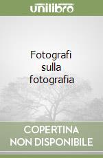 Fotografi sulla fotografia