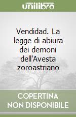 Vendidad. La legge di abiura dei demoni dell'Avesta zoroastriano