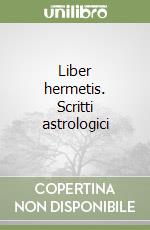 Liber hermetis. Scritti astrologici libro