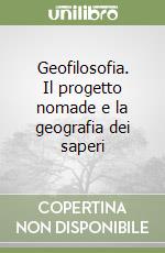 Geofilosofia. Il progetto nomade e la geografia dei saperi libro