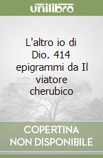 L'altro io di Dio. 414 epigrammi da Il viatore cherubico libro