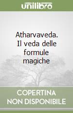 Atharvaveda. Il veda delle formule magiche libro