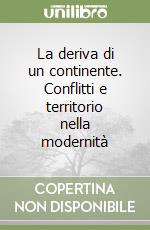 La deriva di un continente. Conflitti e territorio nella modernità libro