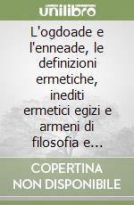 L'ogdoade e l'enneade, le definizioni ermetiche, inediti ermetici egizi e armeni di filosofia e astrologia libro