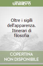 Oltre i sigilli dell'apparenza. Itinerari di filosofia libro