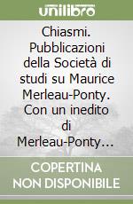 Chiasmi. Pubblicazioni della Società di studi su Maurice Merleau-Ponty. Con un inedito di Merleau-Ponty sulla natura