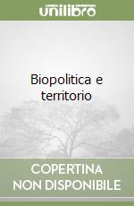 Biopolitica e territorio libro