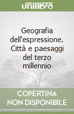 Geografia dell'espressione. Città e paesaggi del terzo millennio libro